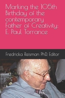 Marking the 105th Birthday of the contemporary Father of Creativity: E. Paul Torrance (KIE Creativity Book Series) B0FBBTBRL6 Book Cover