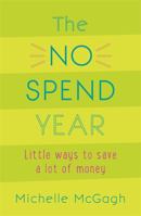 The No Spend Year: How you can spend less and live more 1473652146 Book Cover