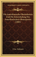 Die Amerikanische Obstindustrie Und Die Entwickelung Des Amerikanischen Obstexportes (1905) 1168334837 Book Cover