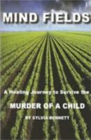 Mind Fields: A Healing Journey to Survive the Murder of a Child 0976558211 Book Cover