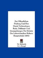 Zur Offentlichen Prufung Und Den Damit Verbundenen Rede, Deklamir Und Gesangubungen Der Schuler Der Lobenichtschen Hohern Burgerschule (1851) 1169566790 Book Cover