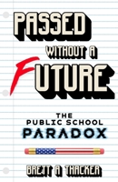 Passed Without A Future: The Public School Paradox B0GTSGF1YN Book Cover