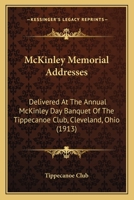 McKinley Memorial Addresses: Delivered At The Annual McKinley Day Banquet Of The Tippecanoe Club, Cleveland, Ohio 0548692025 Book Cover