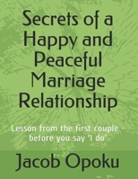 Secrets of a Happy and Peaceful Marriage Relationship: Lesson from the first couple - before you say 'I do' B08QFCRBSW Book Cover