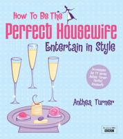 How to Be the Perfect Housewife: Entertain in Style 0753513323 Book Cover