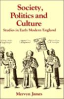 Society, Politics and Culture: Studies in Early Modern England (Past and Present Publications) 0521368774 Book Cover