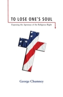 To Lose One's Soul: Exposing the Apostasy of the Religious Right B0B3RFRRGR Book Cover