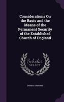 Considerations On the Basis and the Means of the Permanent Security of the Established Church of England 1377870251 Book Cover