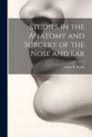 Studies in the Anatomy and Surgery of the Nose and Ear 1022018647 Book Cover