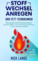 Stoffwechsel anregen und Fett verbrennen: Das große Stoffwechsel Buch - Schnell, effektiv und nachhaltig Abnehmen mit der Stoffwechseldiät inkl. lecke 3969670594 Book Cover