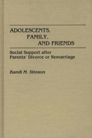 Adolescents, Family, and Friends: Social Support after Parents' Divorce or Remarriage 0275934659 Book Cover