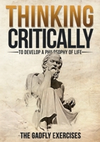 Thinking Critically to Develop a Philosophy of Life: The Gadfly Exercises 1935807501 Book Cover