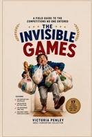 The Invisible Games: Events We’ve All Competed In Without Realizing It (Oddly Comforting Collection) 1971604259 Book Cover