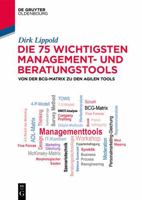 Die 75 Wichtigsten Management- Und Beratungstools: Von Der Bcg-Matrix Zu Den Agilen Tools 3110696185 Book Cover
