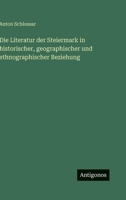 Die Literatur der Steiermark in historischer, geographischer und ethnographischer Beziehung 3563995974 Book Cover