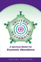 Universe Responding: A Spiritual Model For Economic Abundance 1439256071 Book Cover