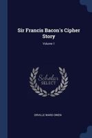 Sir Francis Bacon's Cipher Story, Volume 1 1016885695 Book Cover