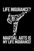 Life Insurance? Martial Arts Is My Life Insurance!: Lined A5 Notebook for Martial Artists 170592784X Book Cover