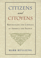Citizens and Citoyens: Republicans and Liberals in America and France 0674009274 Book Cover