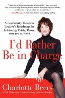 I'd Rather Be in Charge: A Legendary Business Leader's Roadmap for Achieving Pride, Power, and Joy at Work 1593157266 Book Cover