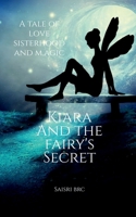 Kiara and the Fairy's secret: A tale of Love, Sisterhood, and Magic B09QL6FFVM Book Cover