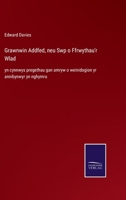 Grawnwin Addfed, neu Swp o Ffrwythau'r Wlad: yn cynnwys pregethau gan amryw o weinidogion yr annibynwyr yn nghymru 1167680928 Book Cover