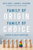 Family of Origin, Family of Choice: Stories of Queer Christians 0802878571 Book Cover