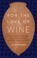For the Love of Wine: My Odyssey Through the World's Most Ancient Wine Culture 1612347649 Book Cover