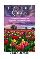 Inspirational Quotes: 1000 Beautiful Quotes on Happiness, Love and Success 1500578517 Book Cover