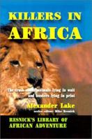 Killers in Africa: The Truth About Animals Lying in Wait and Hunters Lying in Print (Resnick's Library of African Adventure) 1570900132 Book Cover