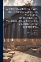 Anecdota Graeca E Mss. Bibliothecis Vaticana, Angelica, Barberiniana, Vallicelliana, Medicea, Vindobonensi Deprompta 1289783691 Book Cover