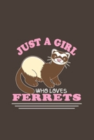 Just A Girl Who Loves Ferrets: Funny Gift For Ferret Lovers And Everyone Who Love Animals- Notebook, Planner Or Journal For Writing About Ferrets Or Animals Size 6 x 9 110 Lined Pages...Diary To Write 1709871601 Book Cover