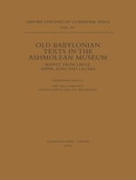 Old Babylonian Texts in the Ashmolean Museum: Mainly from Larsa, Sippir, Kish, and Lagaba (Oxford Editions of Cuneiform Texts) 0199272778 Book Cover