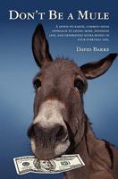 Don't Be a Mule: A down-to-earth, common-sense approach to saving more, spending less, and generating extra money in your everyday life. 143925916X Book Cover