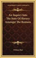 An Inquiry Into The State Of Slavery Amongst The Romans 1432501704 Book Cover