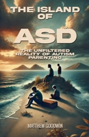 The Island of ASD - The Unfiltered Reality of Autism Parenting B0F259Z6WP Book Cover