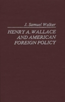 Henry A. Wallace and American Foreign Policy (Contributions in American History) 0837187745 Book Cover