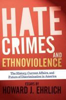 Hate Crimes and Ethnoviolence: The History, Current Affairs, and Future of Discrimination in America 081334445X Book Cover