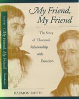 My Friend, My Friend: The Story of Thoreau's Relationship With Emerson 1558492933 Book Cover