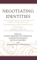 Negotiating Identities: Conflict, Conversion, and Consolidation in Early Judaism and Christianity (200 BCE–600 CE) 1978714734 Book Cover