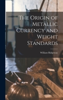 The Origin of Metallic Currency and Weight Standards 1016166036 Book Cover