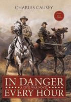 In Danger Every Hour: A Civil War Novel 1449704360 Book Cover