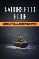 Nations Food Guide: International Cooking Journey: Delicious Cooking Guide B09CTXFZ24 Book Cover