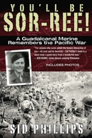You'll Be Sor-ree!: A Guadalcanal Marine Remembers the Pacific War 0425246299 Book Cover
