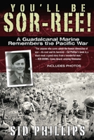 You'll Be Sor-ree!: A Guadalcanal Marine Remembers the Pacific War 0615336833 Book Cover