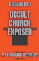 Occult Church Exposed: My Firsthand Testimony B0BXQ26KC6 Book Cover