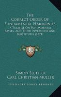 The Correct Order Of Fundamental Harmonies: A Treatise On Fundamental Basses, And Their Inversions And Substitutes 1167084500 Book Cover