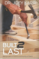 Built 2 Last: Being A Part Of God's Community Of Faith B08VZ175GH Book Cover