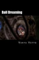 Bali Dreaming: ...into the heart of the Hindu Gods 1523981962 Book Cover