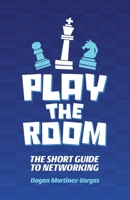 Play the Room: The Short Guide to Networking 1637654367 Book Cover